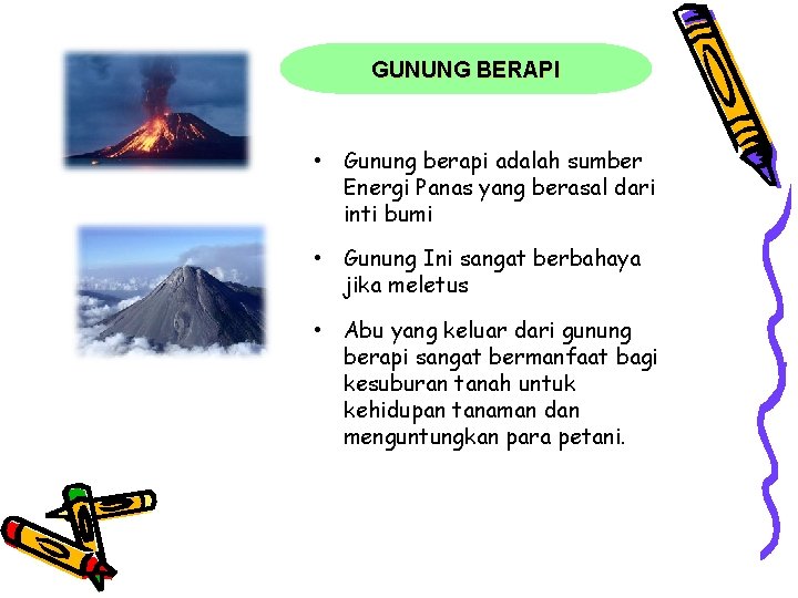 GUNUNG BERAPI • Gunung berapi adalah sumber Energi Panas yang berasal dari inti bumi