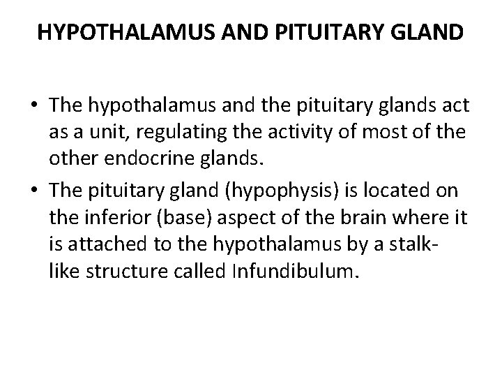 HYPOTHALAMUS AND PITUITARY GLAND • The hypothalamus and the pituitary glands act as a