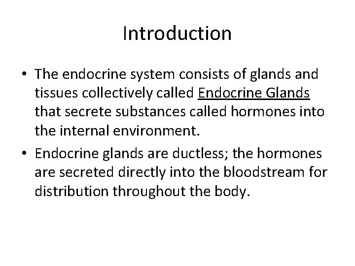 Introduction • The endocrine system consists of glands and tissues collectively called Endocrine Glands