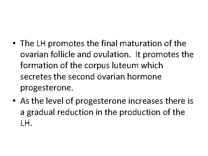  • The LH promotes the final maturation of the ovarian follicle and ovulation.