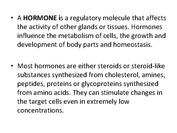  • A HORMONE is a regulatory molecule that affects the activity of other