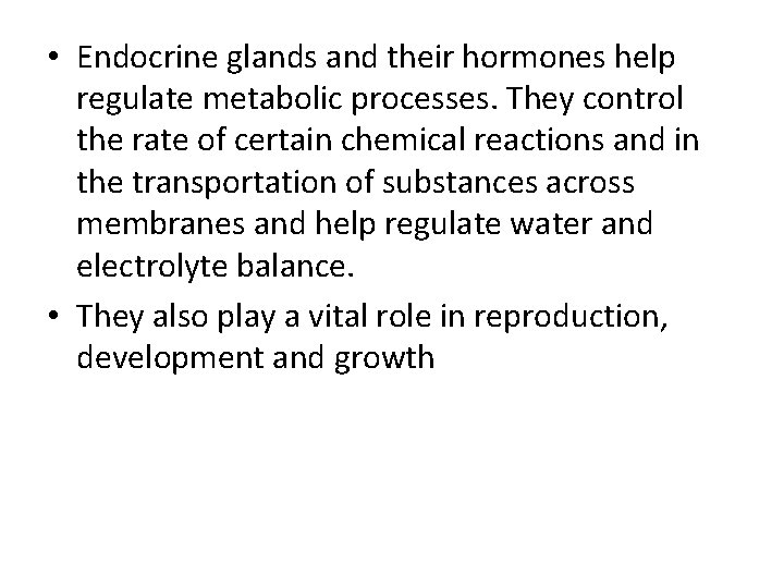  • Endocrine glands and their hormones help regulate metabolic processes. They control the