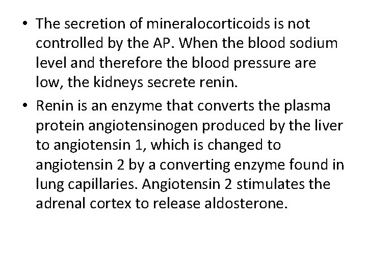  • The secretion of mineralocorticoids is not controlled by the AP. When the