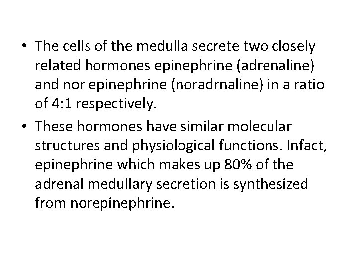  • The cells of the medulla secrete two closely related hormones epinephrine (adrenaline)