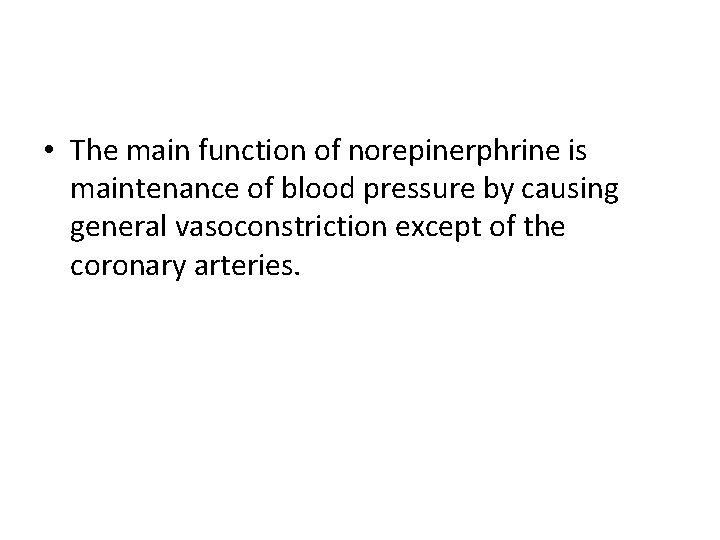  • The main function of norepinerphrine is maintenance of blood pressure by causing