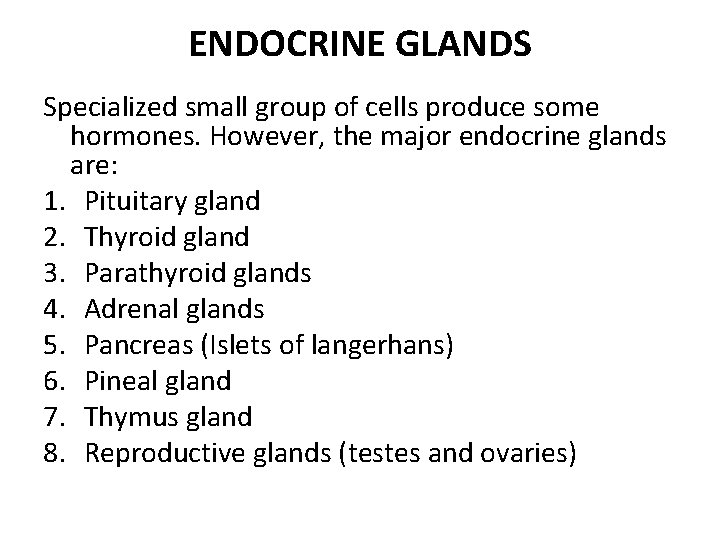 ENDOCRINE GLANDS Specialized small group of cells produce some hormones. However, the major endocrine