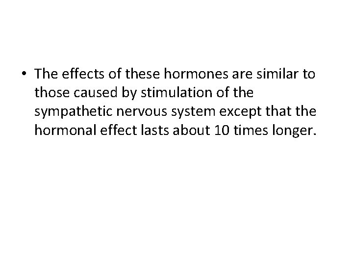  • The effects of these hormones are similar to those caused by stimulation