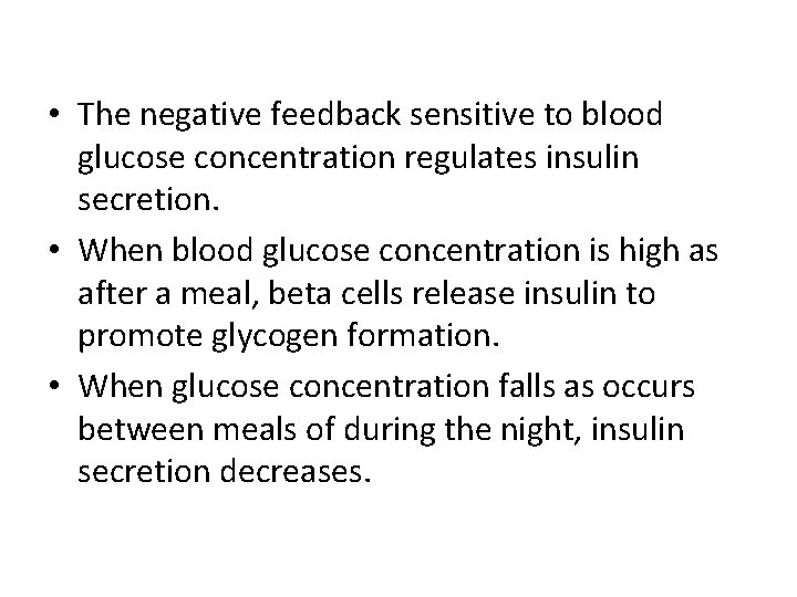  • The negative feedback sensitive to blood glucose concentration regulates insulin secretion. •
