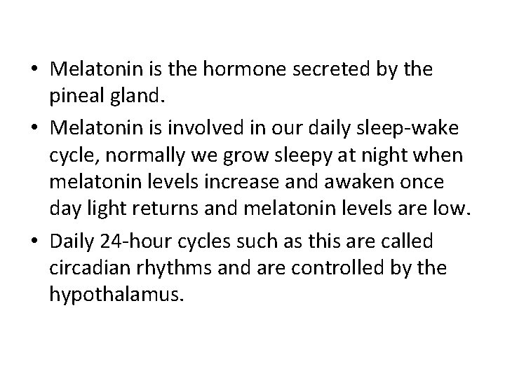  • Melatonin is the hormone secreted by the pineal gland. • Melatonin is