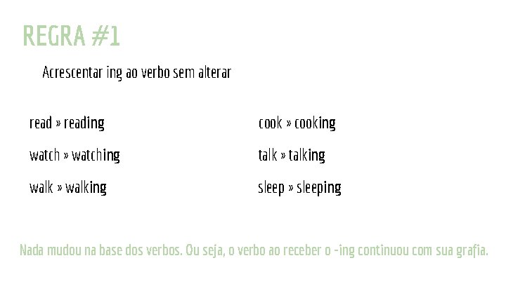 REGRA #1 Acrescentar ing ao verbo sem alterar read » reading cook » cooking