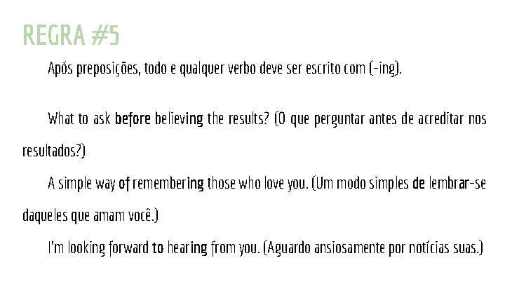 REGRA #5 Após preposições, todo e qualquer verbo deve ser escrito com (-ing). What
