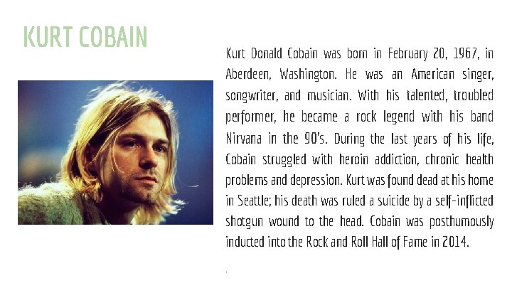 KURT COBAIN Kurt Donald Cobain was born in February 20, 1967, in Aberdeen, Washington.