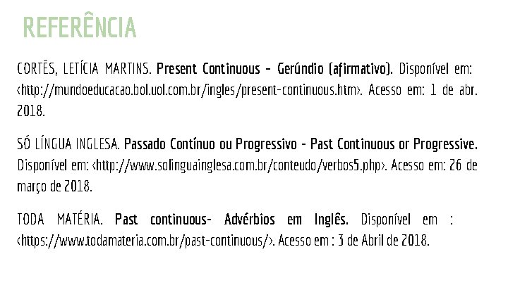 REFERÊNCIA CORTÊS, LETÍCIA MARTINS. Present Continuous – Gerúndio (afirmativo). Disponível em: <http: //mundoeducacao. bol.