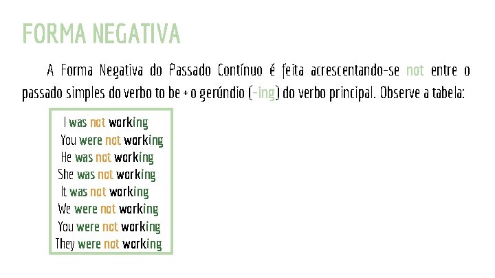 FORMA NEGATIVA A Forma Negativa do Passado Contínuo é feita acrescentando-se not entre o