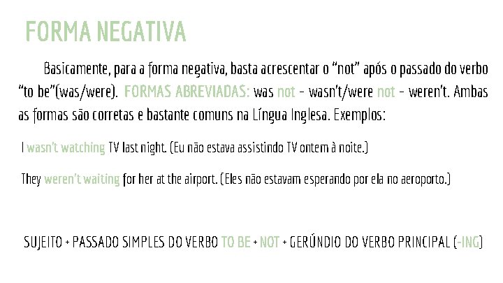 FORMA NEGATIVA Basicamente, para a forma negativa, basta acrescentar o “not” após o passado