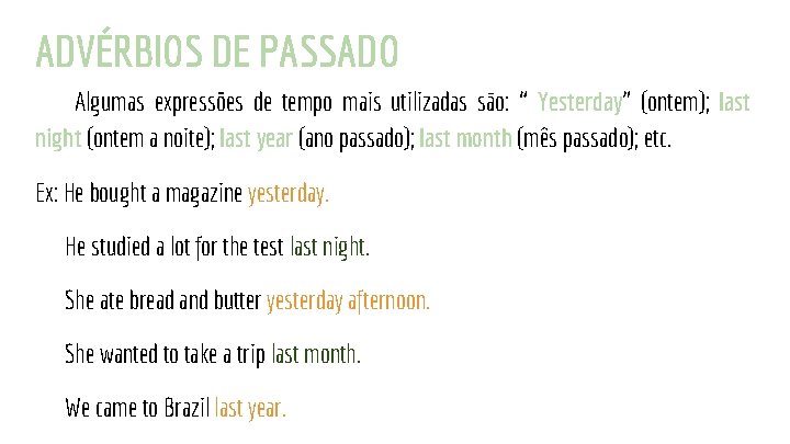 ADVÉRBIOS DE PASSADO Algumas expressões de tempo mais utilizadas são: “ Yesterday” (ontem); last