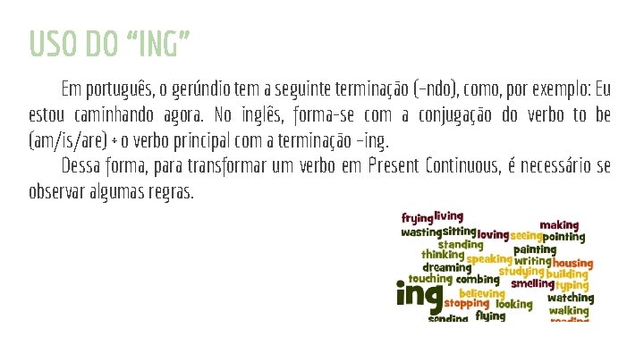 USO DO “ING” Em português, o gerúndio tem a seguinte terminação (–ndo), como, por