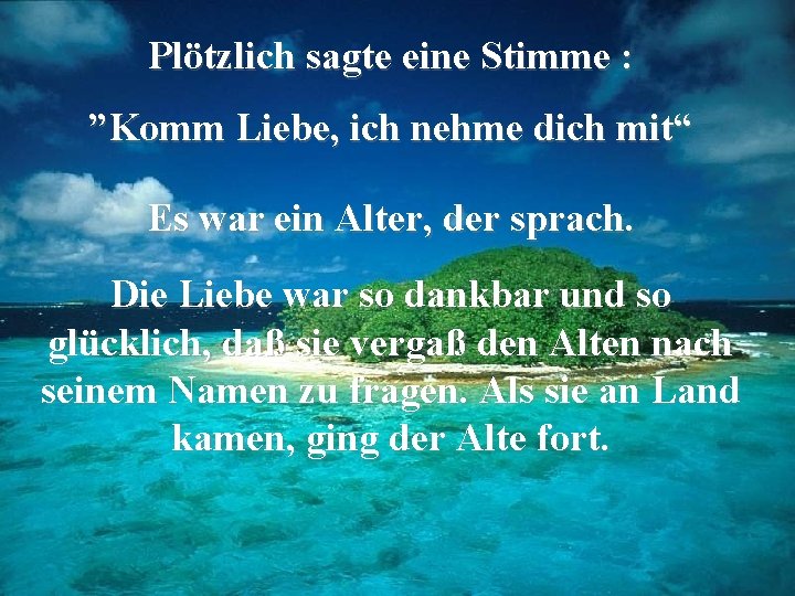 Plötzlich sagte eine Stimme : ”Komm Liebe, ich nehme dich mit“ Es war ein