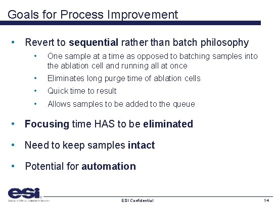 Goals for Process Improvement • Revert to sequential rather than batch philosophy • One