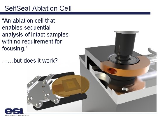 Self. Seal Ablation Cell “An ablation cell that enables sequential analysis of intact samples
