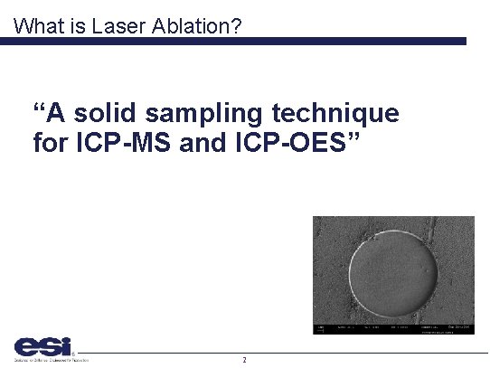 What is Laser Ablation? “A solid sampling technique for ICP-MS and ICP-OES” 2 