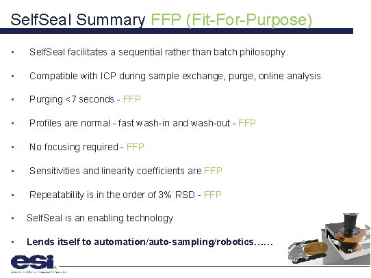 Self. Seal Summary FFP (Fit-For-Purpose) • Self. Seal facilitates a sequential rather than batch
