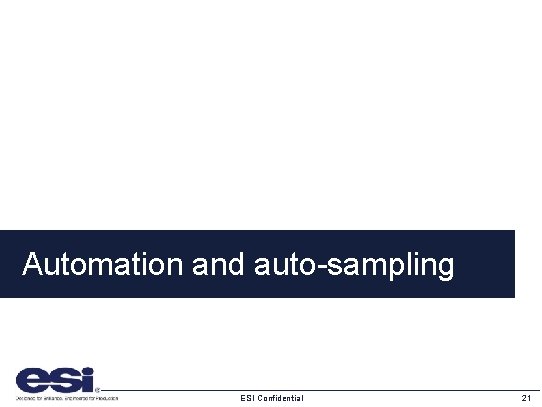 Automation and auto-sampling ESI Confidential 21 