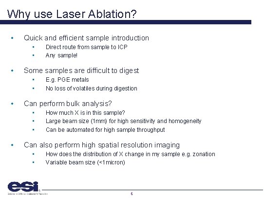 Why use Laser Ablation? • Quick and efficient sample introduction • • • Some