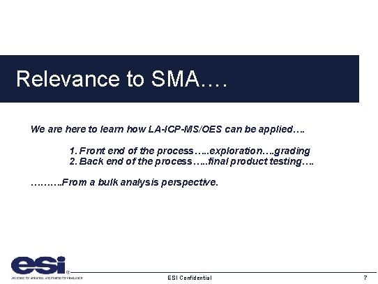Relevance to SMA…. We are here to learn how LA-ICP-MS/OES can be applied…. 1.