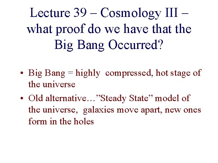 Lecture 39 – Cosmology III – what proof do we have that the Big