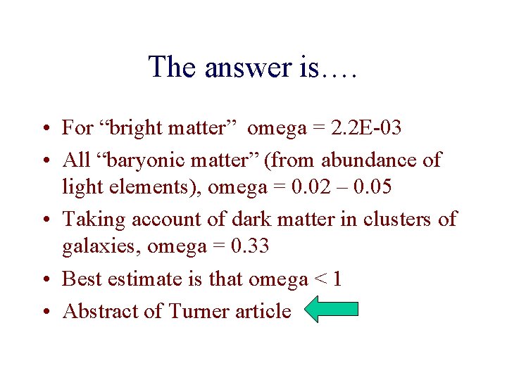 The answer is…. • For “bright matter” omega = 2. 2 E-03 • All