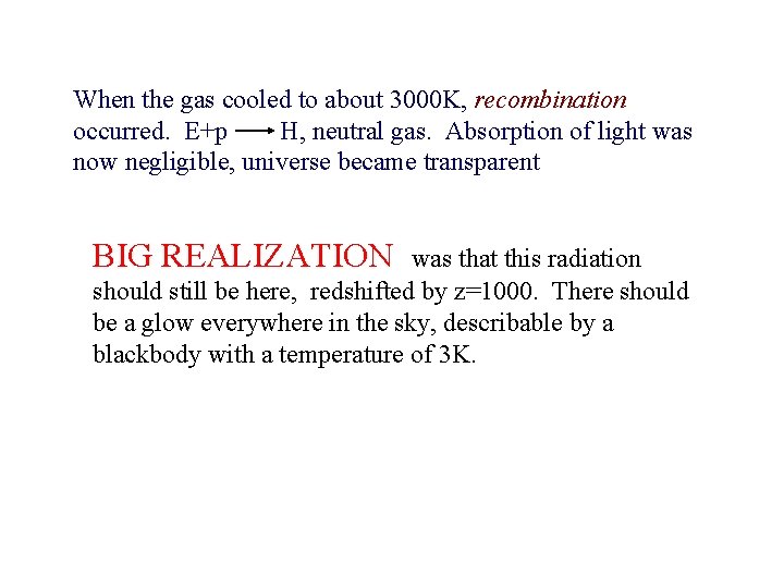 When the gas cooled to about 3000 K, recombination occurred. E+p H, neutral gas.