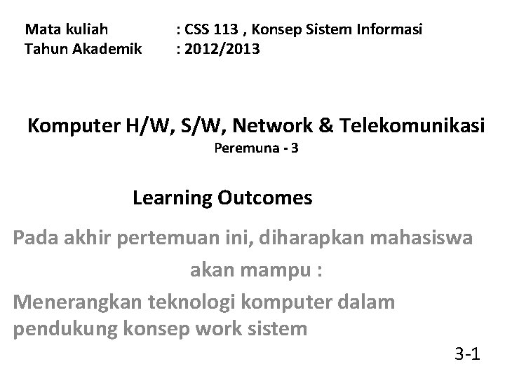 Mata kuliah Tahun Akademik : CSS 113 , Konsep Sistem Informasi : 2012/2013 Komputer