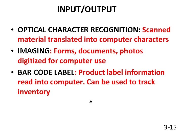 INPUT/OUTPUT • OPTICAL CHARACTER RECOGNITION: Scanned material translated into computer characters • IMAGING: Forms,