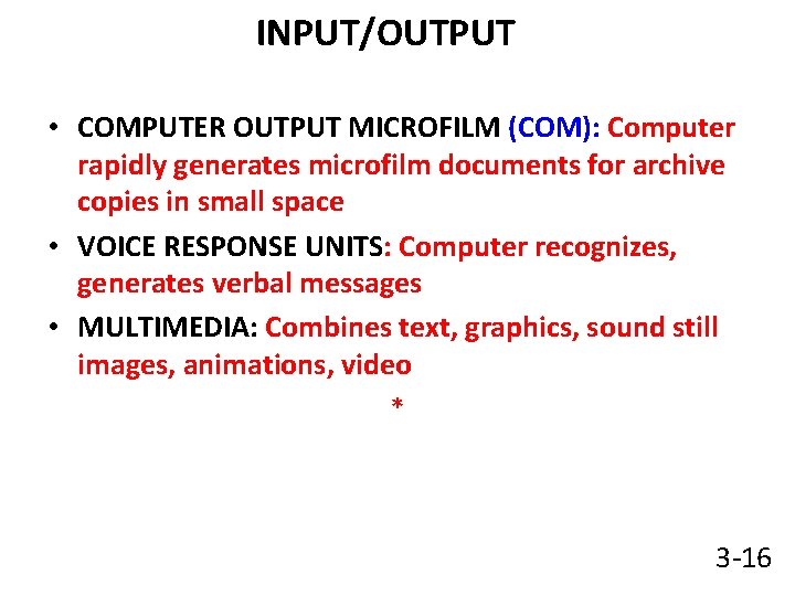 INPUT/OUTPUT • COMPUTER OUTPUT MICROFILM (COM): Computer rapidly generates microfilm documents for archive copies