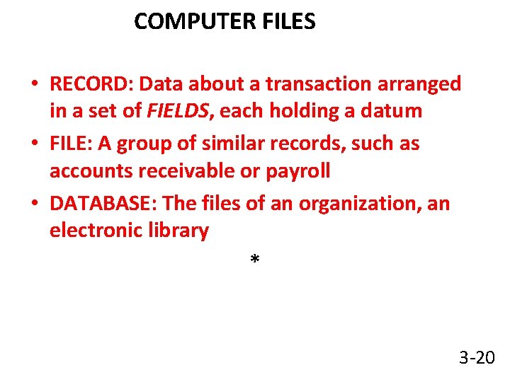 COMPUTER FILES • RECORD: Data about a transaction arranged in a set of FIELDS,