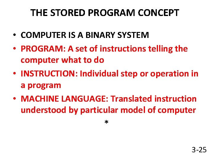 THE STORED PROGRAM CONCEPT • COMPUTER IS A BINARY SYSTEM • PROGRAM: A set