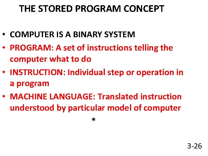 THE STORED PROGRAM CONCEPT • COMPUTER IS A BINARY SYSTEM • PROGRAM: A set