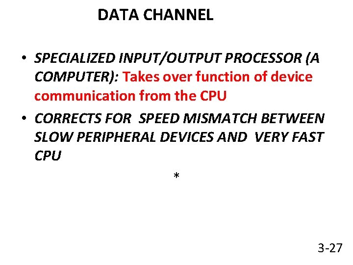 DATA CHANNEL • SPECIALIZED INPUT/OUTPUT PROCESSOR (A COMPUTER): Takes over function of device communication