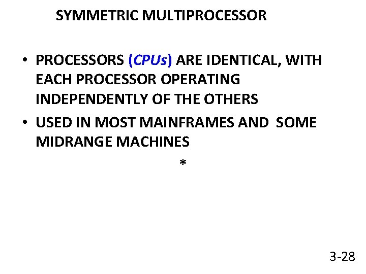 SYMMETRIC MULTIPROCESSOR • PROCESSORS (CPUs) ARE IDENTICAL, WITH EACH PROCESSOR OPERATING INDEPENDENTLY OF THE