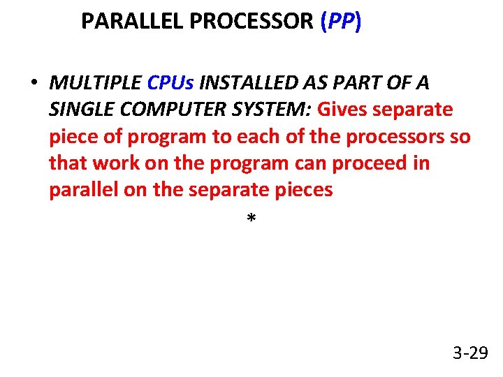 PARALLEL PROCESSOR (PP) • MULTIPLE CPUs INSTALLED AS PART OF A SINGLE COMPUTER SYSTEM: