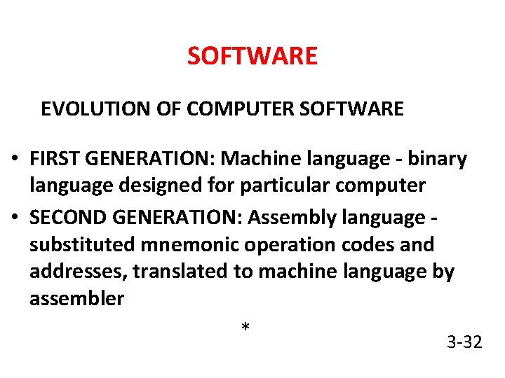 SOFTWARE EVOLUTION OF COMPUTER SOFTWARE • FIRST GENERATION: Machine language - binary language designed