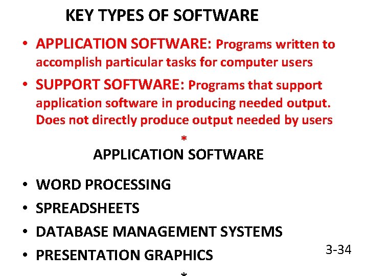 KEY TYPES OF SOFTWARE • APPLICATION SOFTWARE: Programs written to accomplish particular tasks for