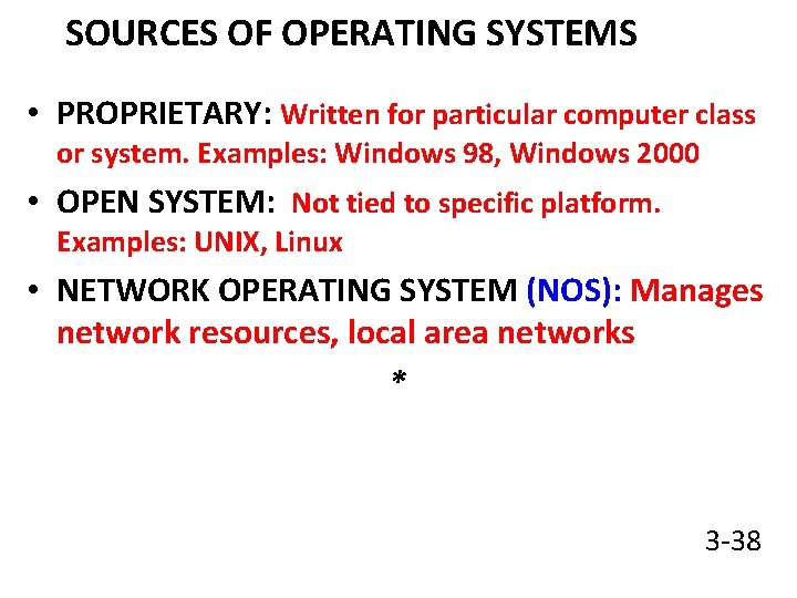 SOURCES OF OPERATING SYSTEMS • PROPRIETARY: Written for particular computer class or system. Examples: