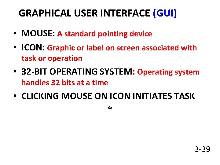 GRAPHICAL USER INTERFACE (GUI) • MOUSE: A standard pointing device • ICON: Graphic or