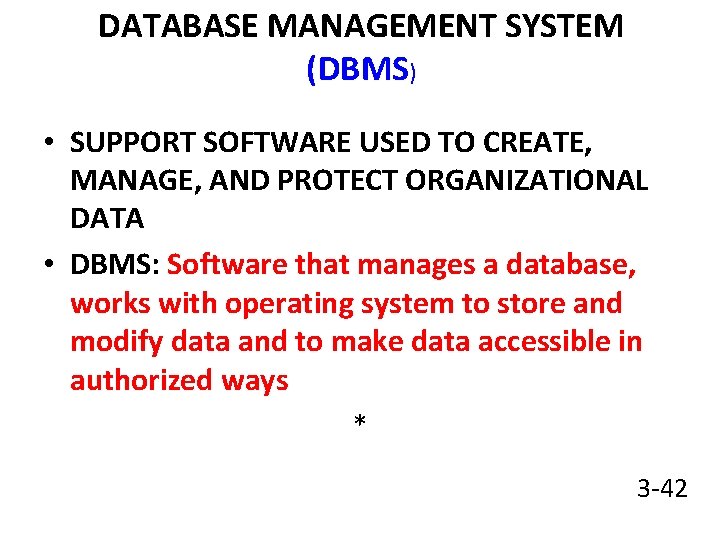 DATABASE MANAGEMENT SYSTEM (DBMS) • SUPPORT SOFTWARE USED TO CREATE, MANAGE, AND PROTECT ORGANIZATIONAL