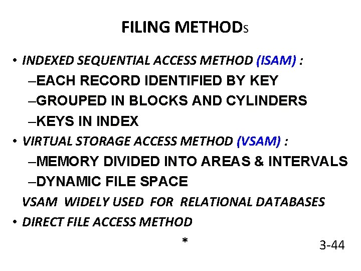 FILING METHODS • INDEXED SEQUENTIAL ACCESS METHOD (ISAM) : –EACH RECORD IDENTIFIED BY KEY