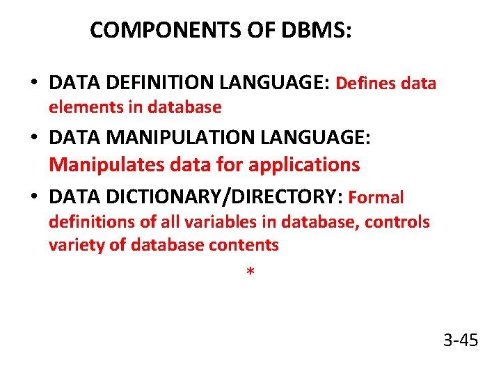 COMPONENTS OF DBMS: • DATA DEFINITION LANGUAGE: Defines data elements in database • DATA