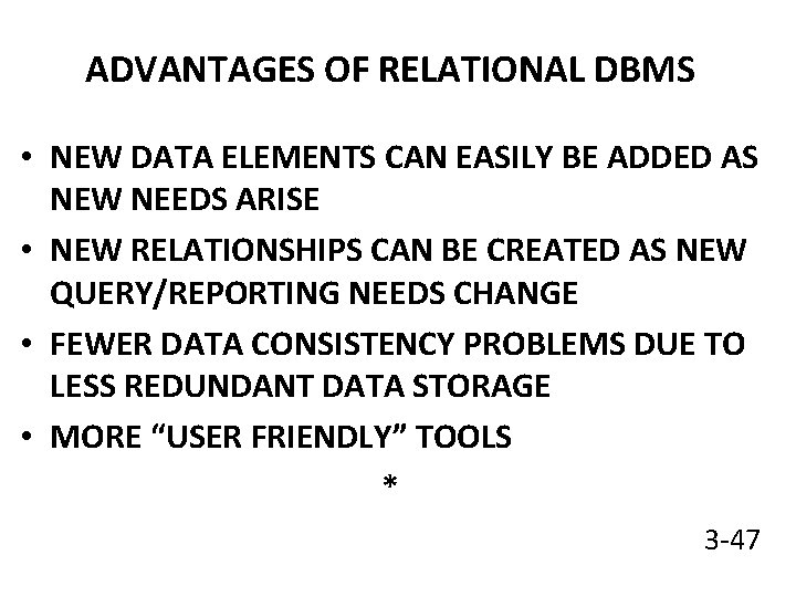 ADVANTAGES OF RELATIONAL DBMS • NEW DATA ELEMENTS CAN EASILY BE ADDED AS NEW
