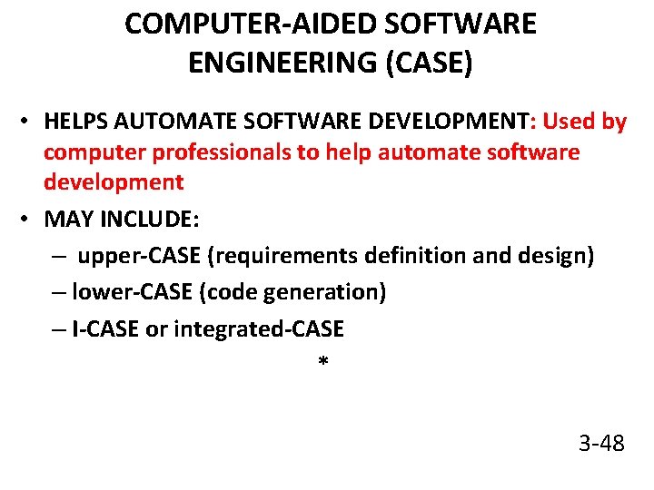COMPUTER-AIDED SOFTWARE ENGINEERING (CASE) • HELPS AUTOMATE SOFTWARE DEVELOPMENT: Used by computer professionals to